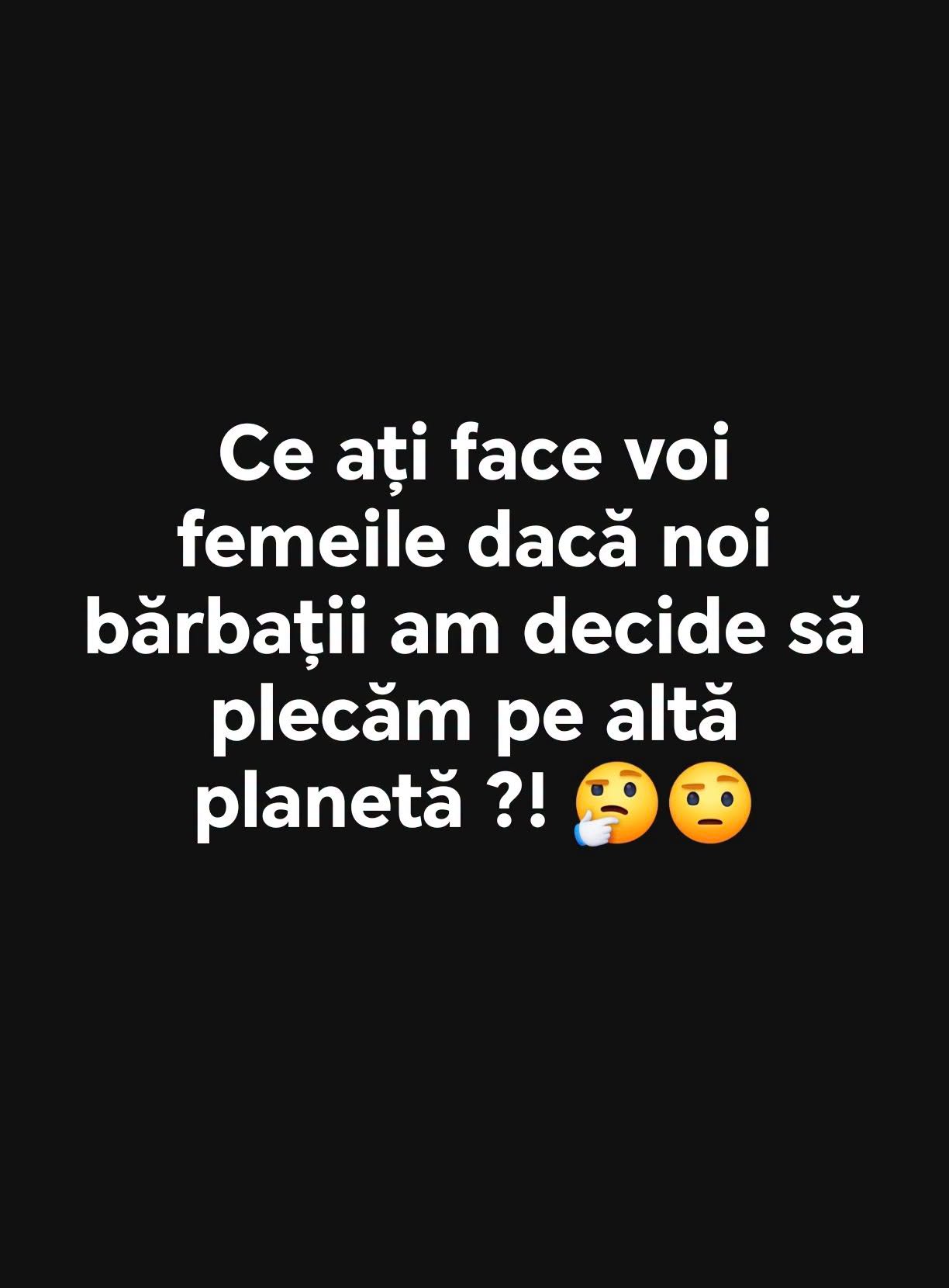 Ce ați face voi, femeile, dacă noi, bărbații, am decide să plecăm pe altă planetă?