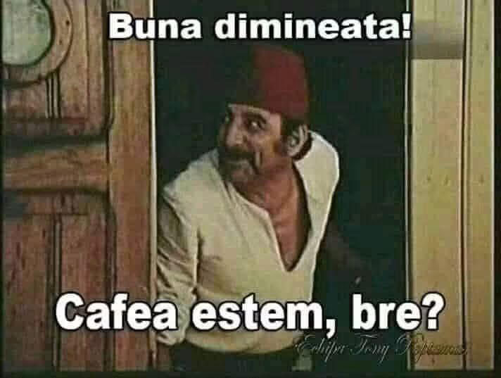 Cafea estem, bre?