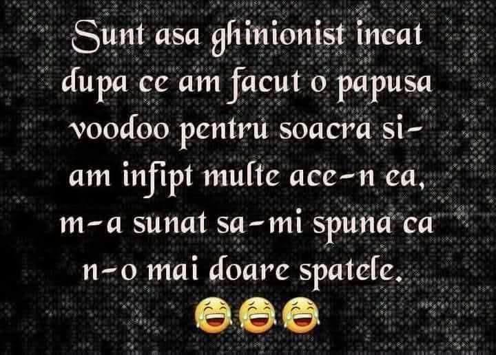 Am făcut o păpușă voodoo pentru soacră, am înfipt ace-n ea și m-a sunat să-mi spună că n-o mai doare spatele