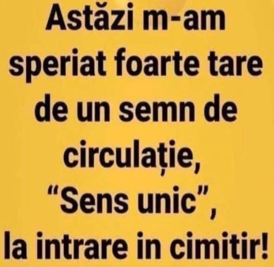 Astăzi m-am speriat tare de un semn de circulație: Sens unic, la intrarea în cimitir