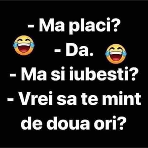 Mă placi? Da. Mă și iubești? Vrei să te mint de două ori?