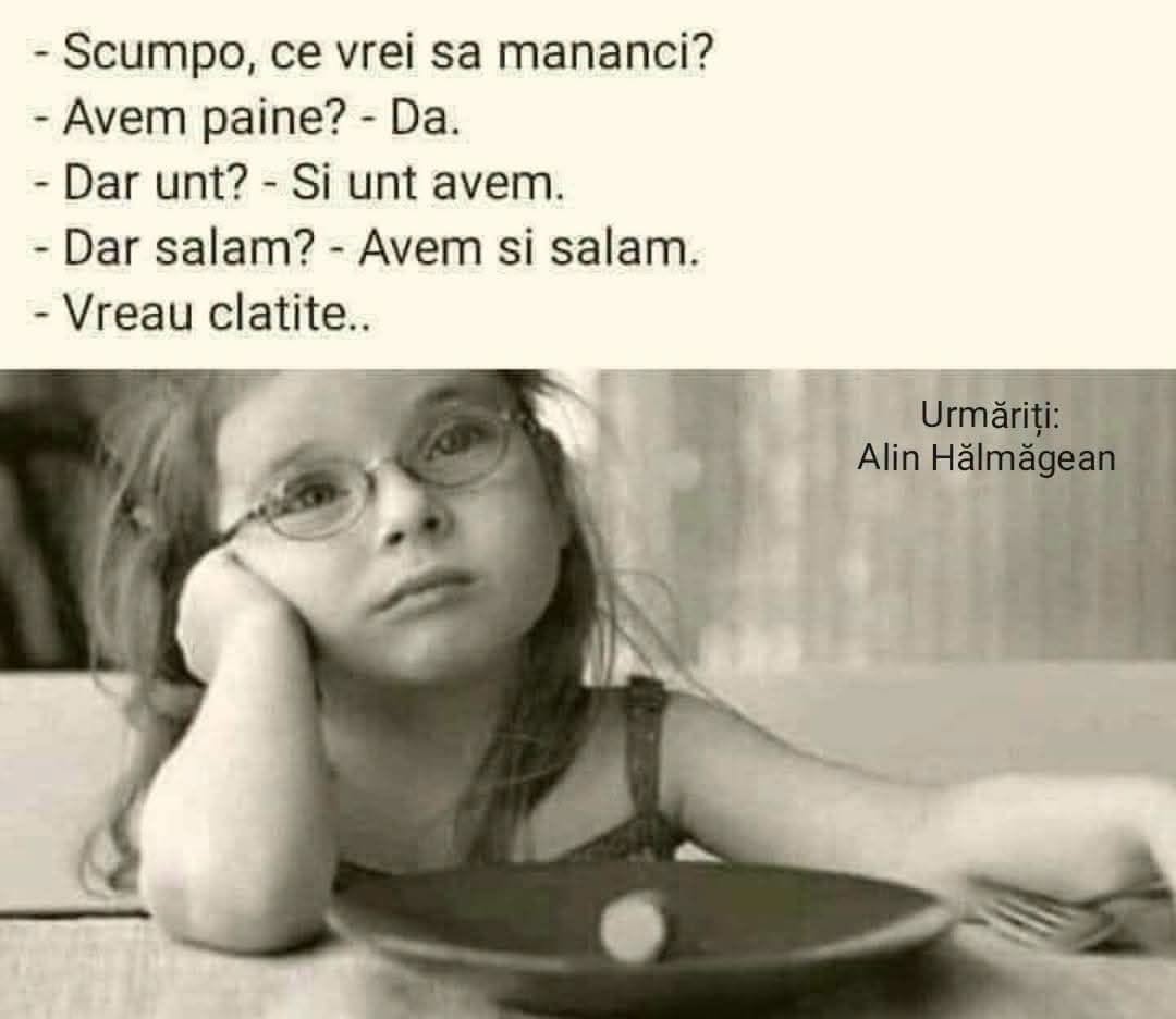 Scumpo, ce vrei să mănânci? Avem pâine, unt, salam... Vreau clătite!