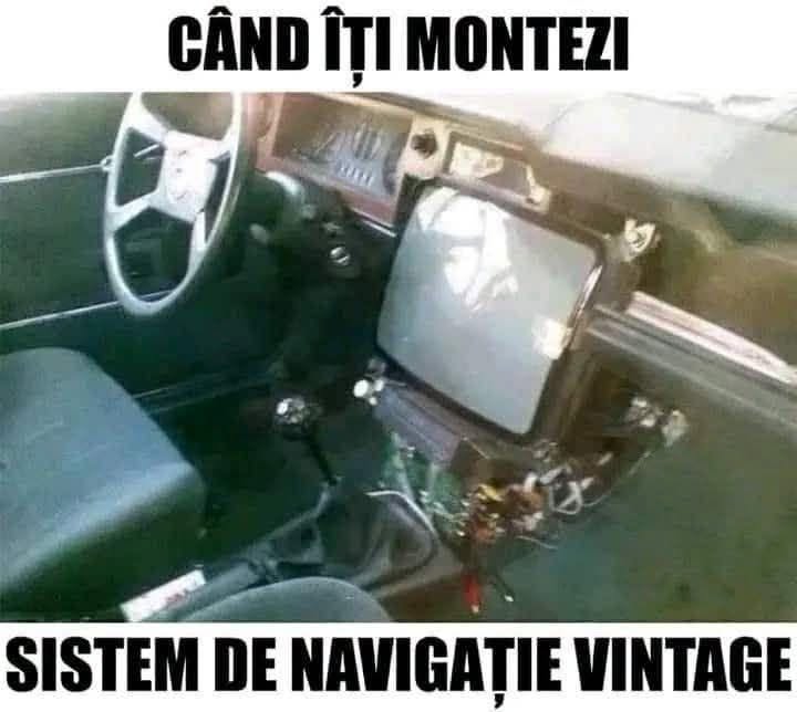 Când îți montezi sistem de navigație vintage