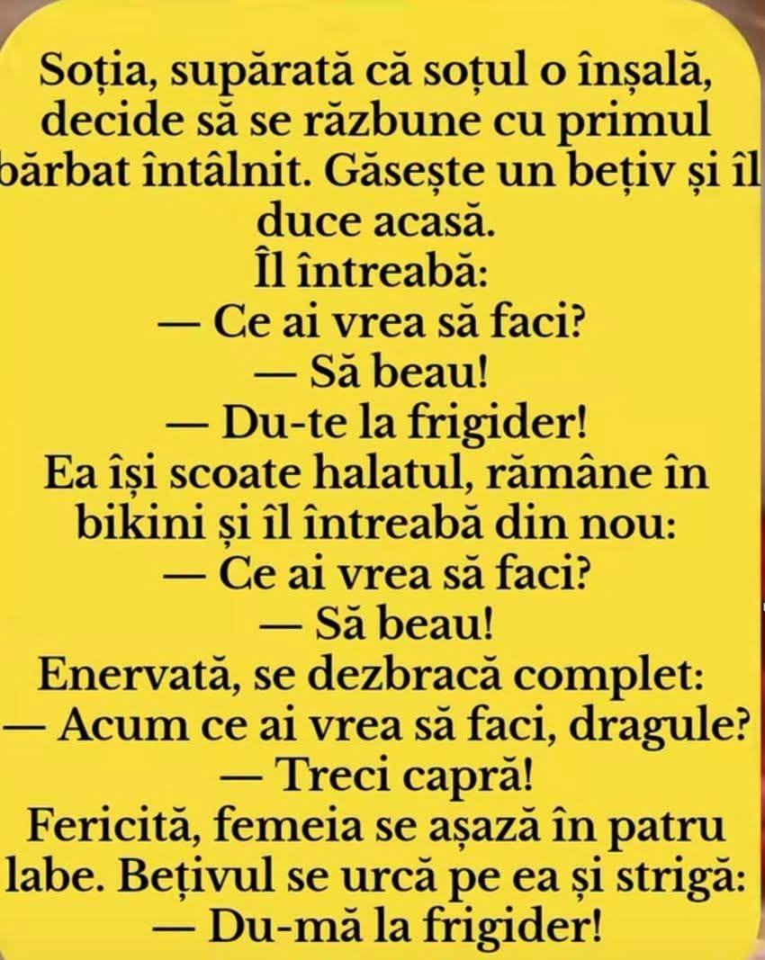 Soția, supărată că soțul o înșală, aduce un bețiv acasă: Ce ai vrea să faci? Să beau! Treci capră! Du-mă la frigider!