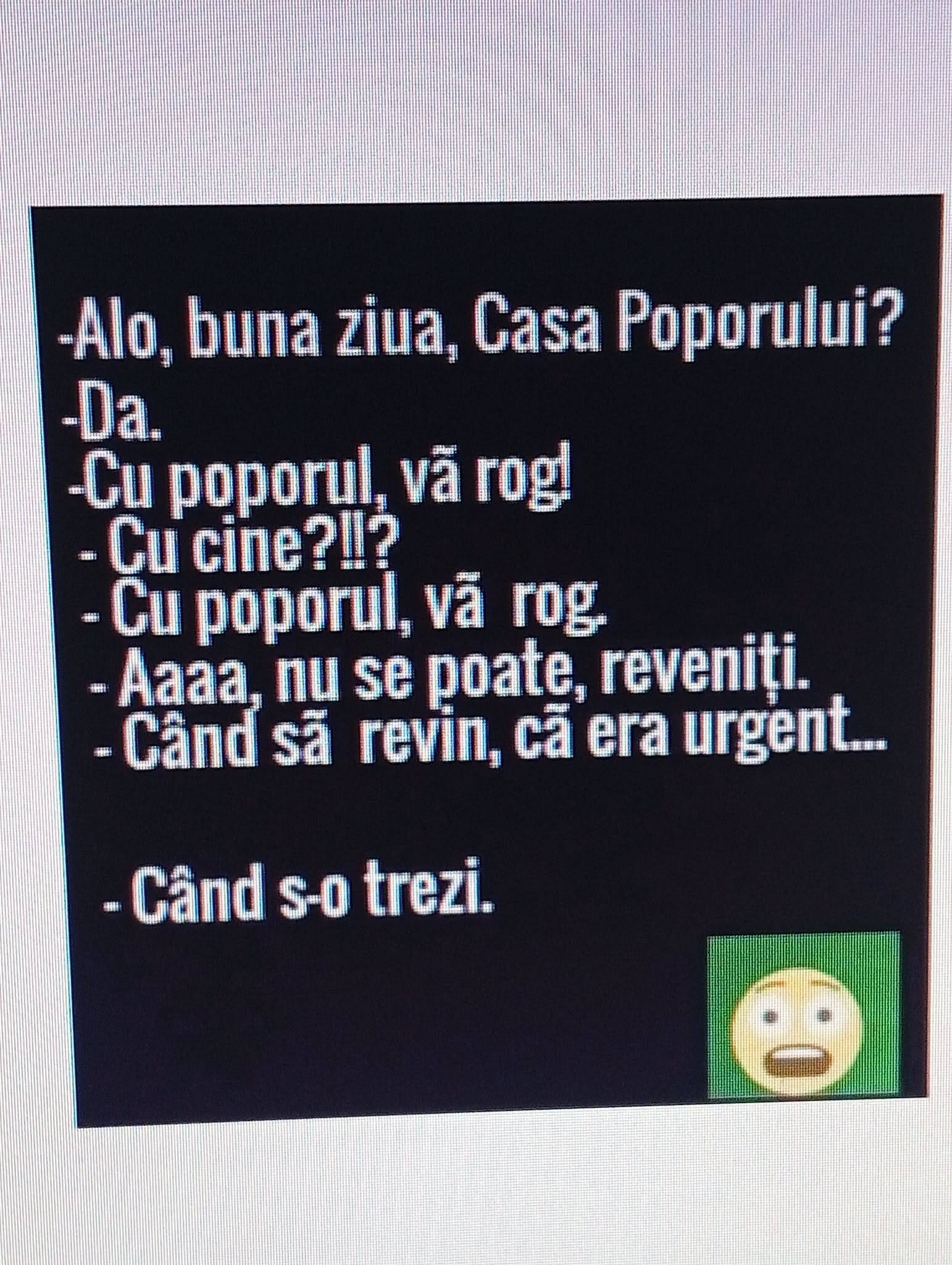 Alo, Casa Poporului? Cu poporul, vă rog! Nu se poate, reveniți. Când să revin, că era urgent? Când s-o trezi!