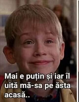 Mai e puțin și iar îl uită mă-sa pe ăsta acasă...