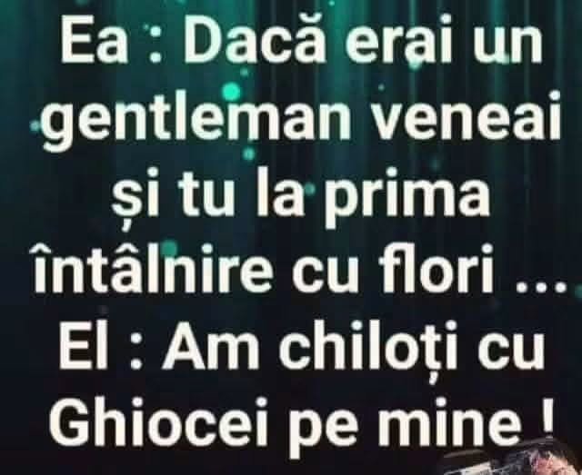 Ea: Dacă erai un gentleman veneai și tu la prima întâlnire cu flori... El: Am chiloți cu ghiocei pe mine!