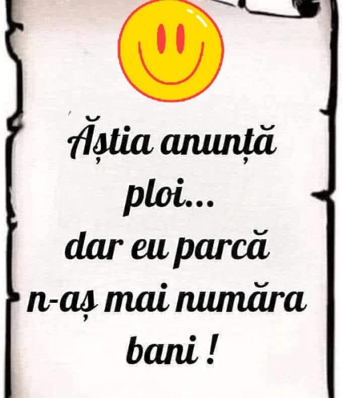 Ăștia anunță ploi... dar eu parcă n-aș mai număra bani!