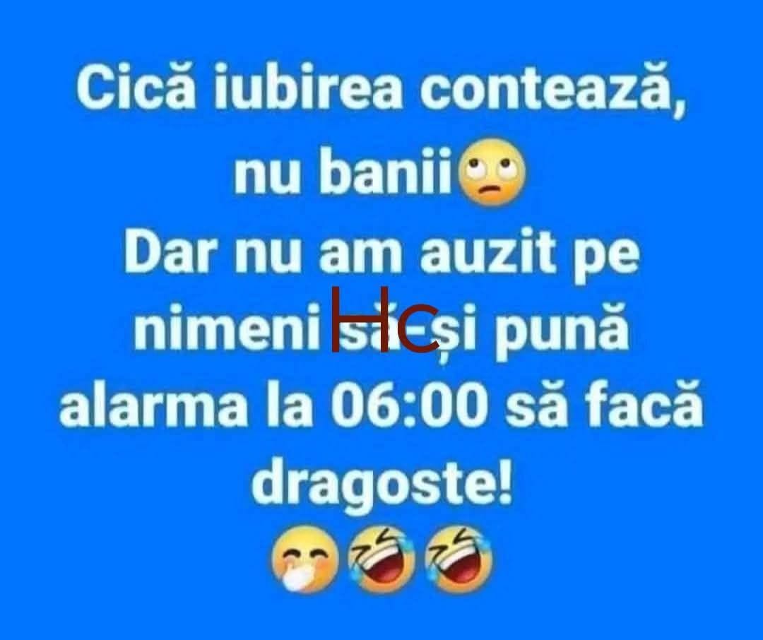 Cică iubirea contează, nu banii... Dar n-am auzit pe nimeni să-și pună alarma la 06:00 să facă dragoste!