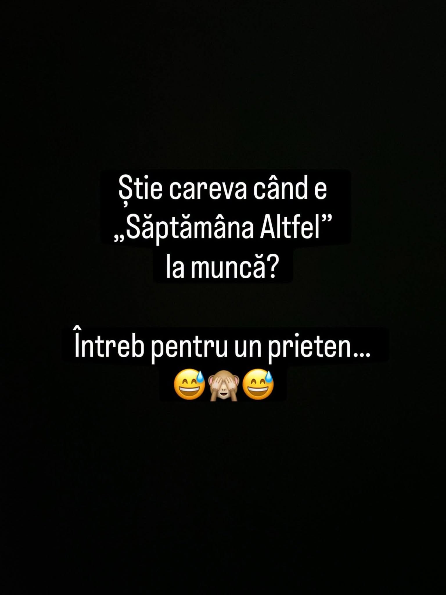 Știe careva când e „Săptămâna Altfel” la muncă? Întreb pentru un prieten...
