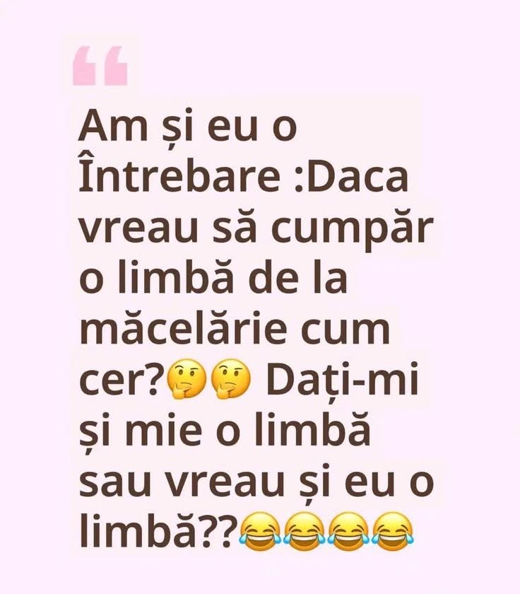 Dacă vreau să cumpăr o limbă de la măcelărie, cum cer? Dați-mi și mie o limbă sau vreau și eu o limbă?