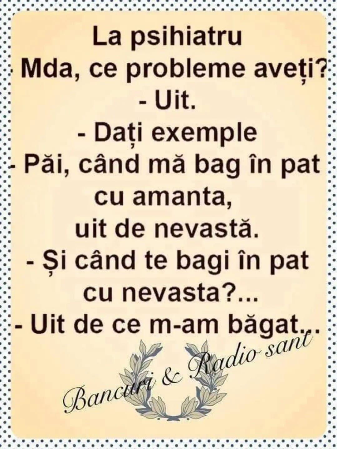 La psihiatru: Uit. Când mă bag în pat cu amanta, uit de nevastă. Și când te bagi în pat cu nevasta? Uit de ce m-am băgat
