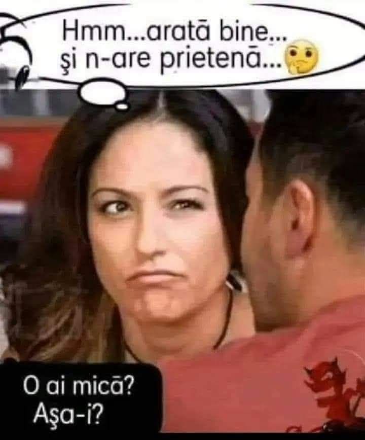 Hmm... arată bine și n-are prietenă... O ai mică? Așa-i?