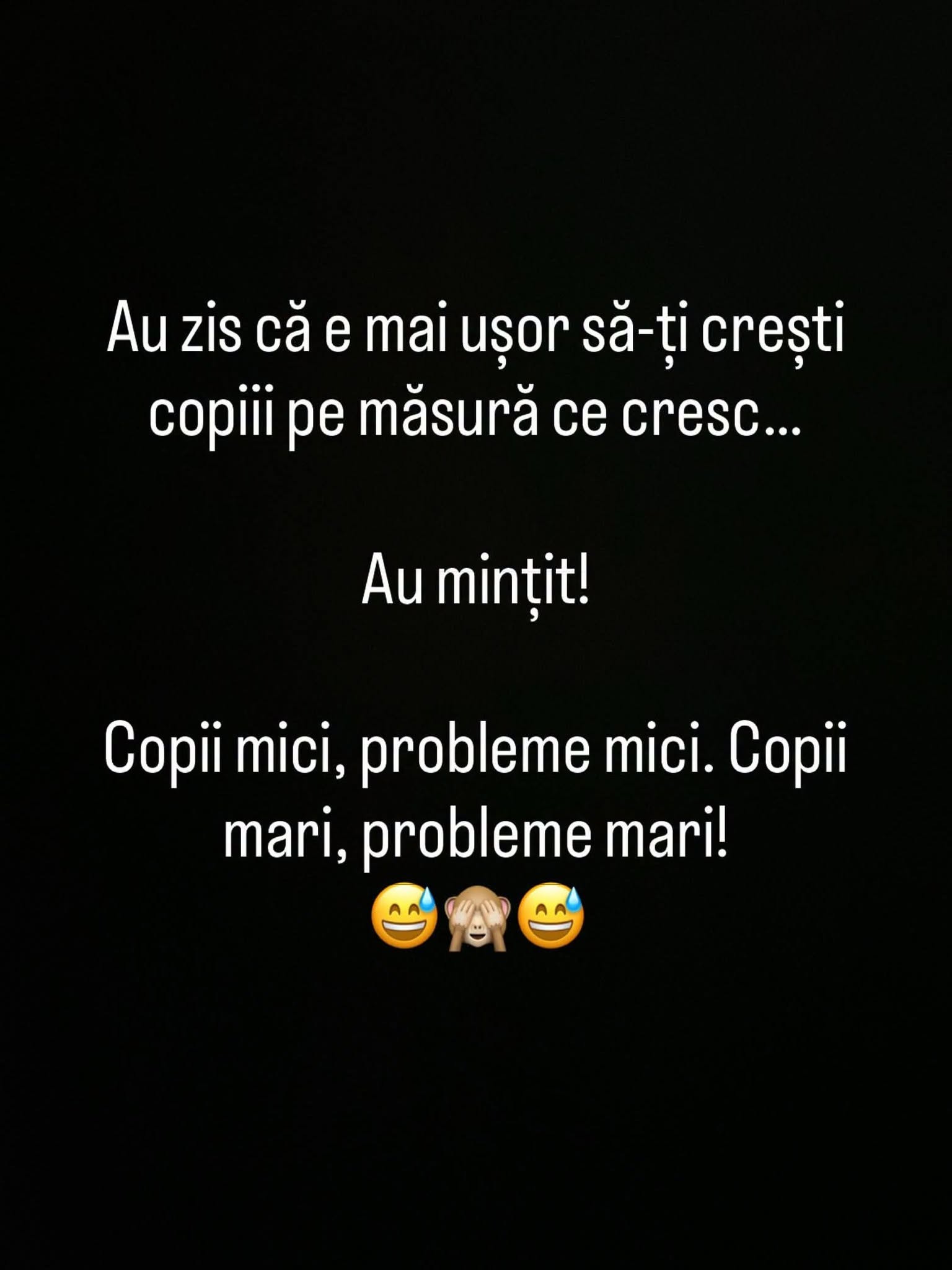 Au zis că e mai ușor să-ți crești copiii pe măsură ce cresc... Au mințit! Copii mici, probleme mici. Copii mari, probleme mari!
