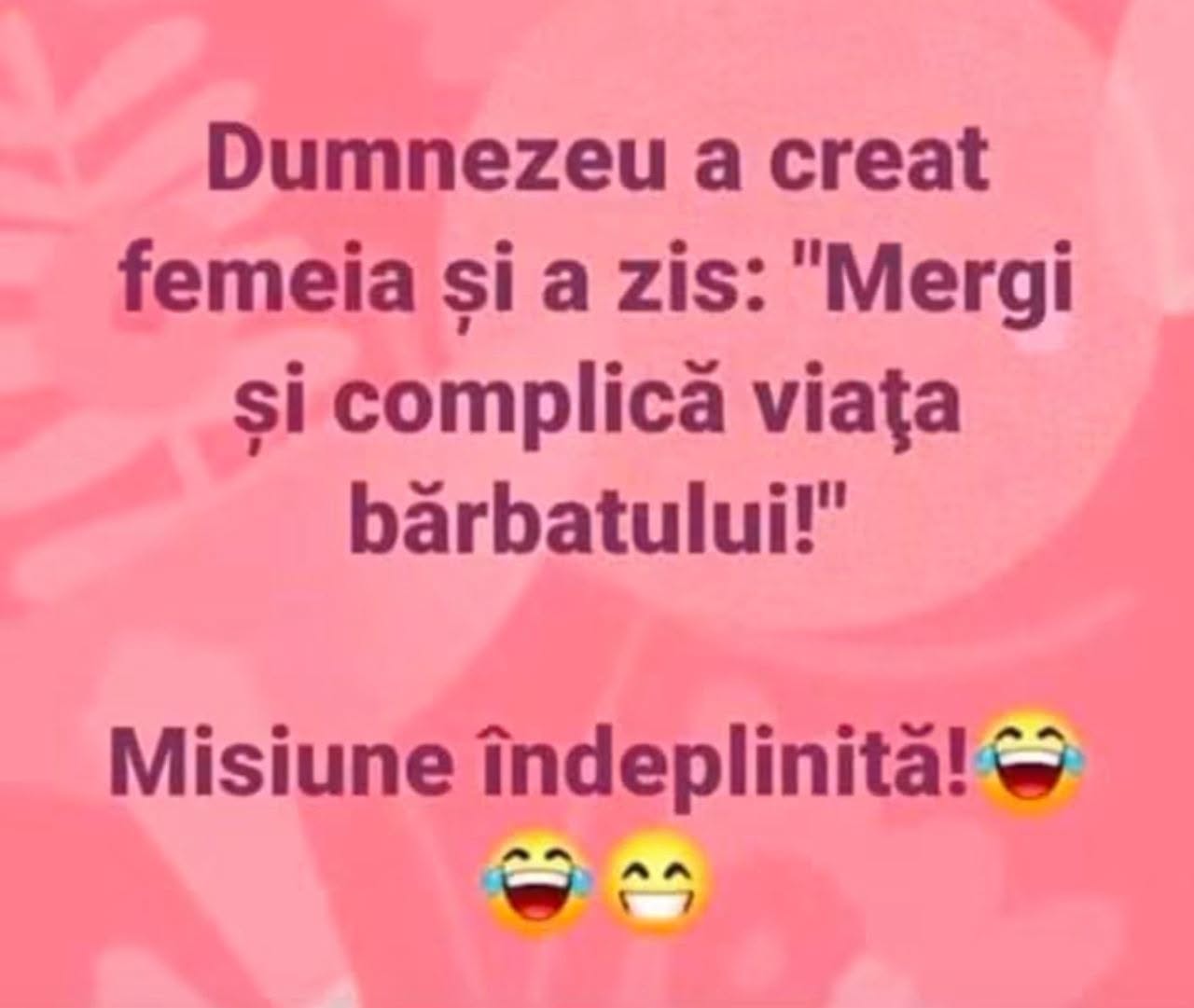 Dumnezeu a creat femeia și a zis: „Mergi și complică viața bărbatului!” Misiune îndeplinită!