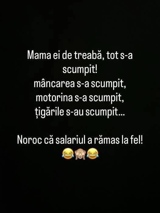 Mama ei de treabă, tot s-a scumpit: mâncarea, motorina, țigările... Noroc că salariul a rămas la fel!