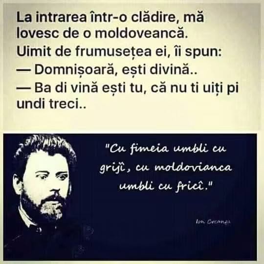 Mă lovesc de o moldoveancă: Domnișoară, ești divină! Ba di vină ești tu, că nu te uiți pe unde treci!