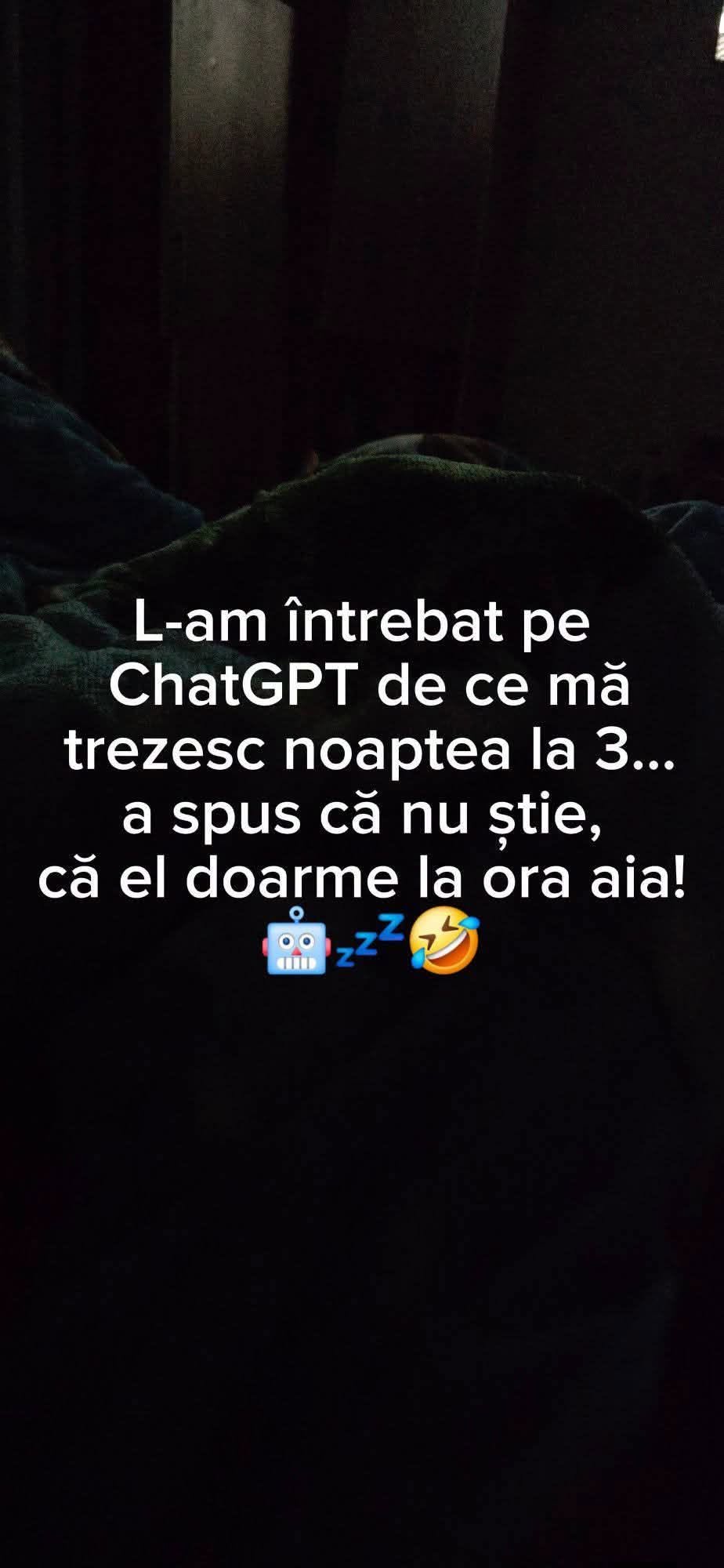 L-am întrebat pe ChatGPT de ce mă trezesc noaptea la 3... A spus că nu știe, că el doarme la ora aia!