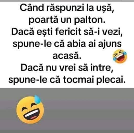Când răspunzi la ușă, poartă un palton. Dacă ești fericit să-i vezi, spune că abia ai ajuns acasă. Dacă nu vrei să intre, spune că tocmai plecai