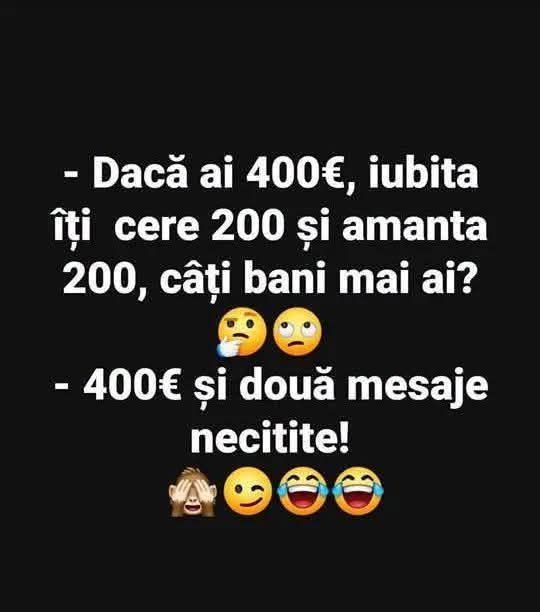 Dacă ai 400€, iubita îți cere 200 și amanta 200, câți bani mai ai? 400€ și două mesaje necitite!