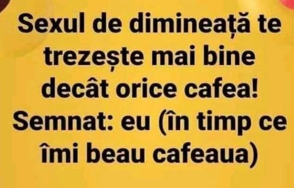 Sexul de dimineață te trezește mai bine decât orice cafea! Semnat: eu (în timp ce îmi beau cafeaua)