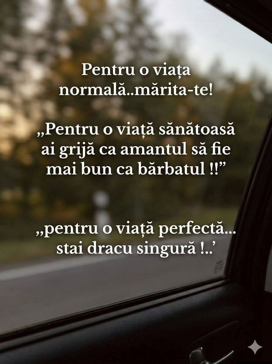 Pentru o viață normală, mărită-te! Pentru o viață sănătoasă, ai grijă ca amantul să fie mai bun ca bărbatul! Pentru o viață perfectă, stai dracu' singură!