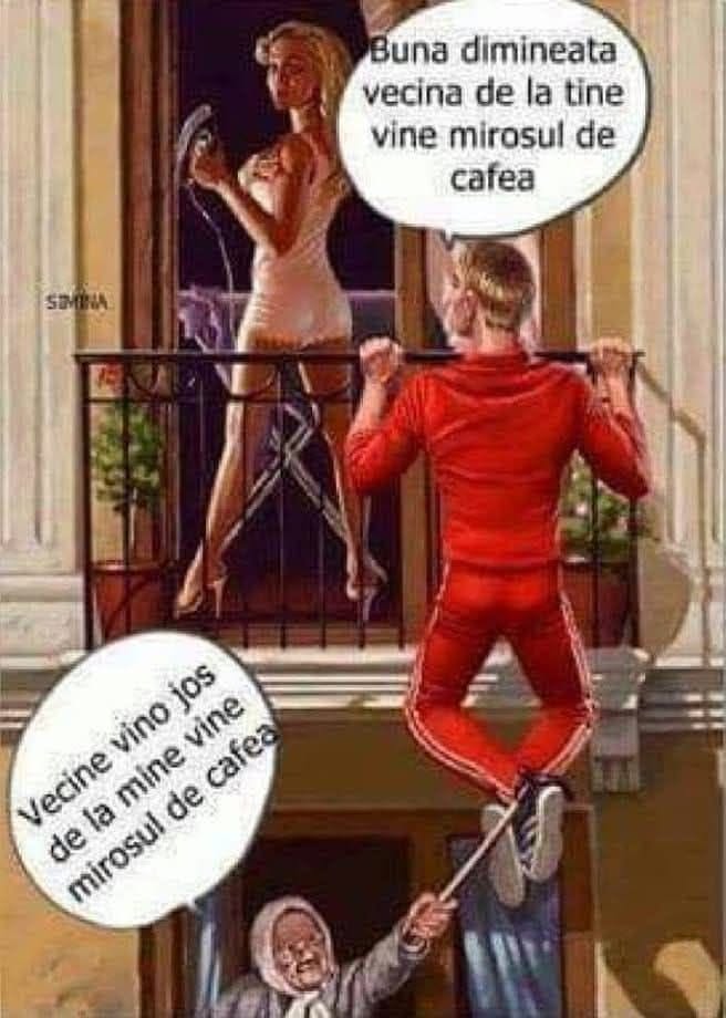 Bună dimineața, vecina! De la tine vine mirosul de cafea? Vecine, vino jos, de la mine vine mirosul de cafea!