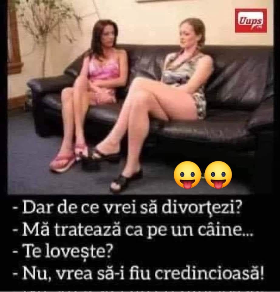 De ce vrei să divorțezi? Mă tratează ca pe un câine... Te lovește? Nu, vrea să-i fiu credincioasă!
