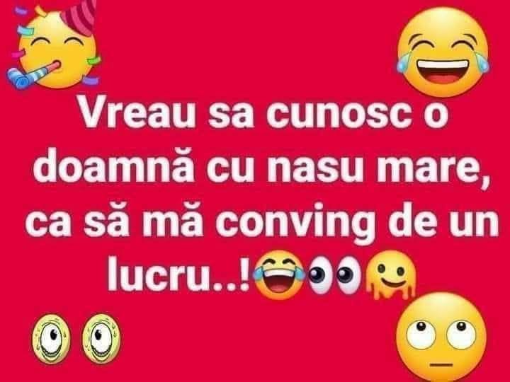 Vreau să cunosc o doamnă cu nasul mare, ca să mă conving de un lucru...