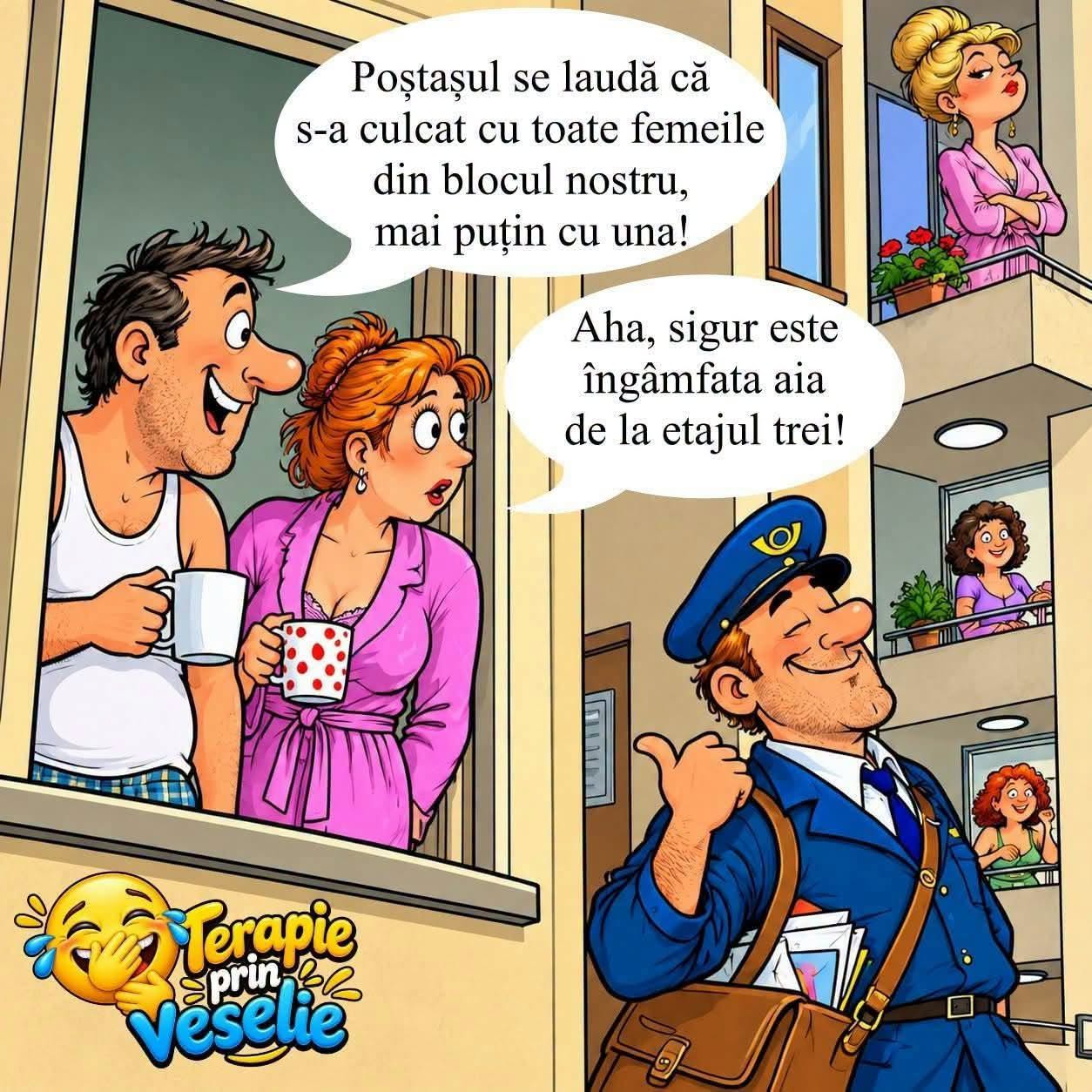 Poștașul se laudă că s-a culcat cu toate femeile din blocul nostru, mai puțin cu una. Aha, sigur este îngâmfata aia de la etajul trei!