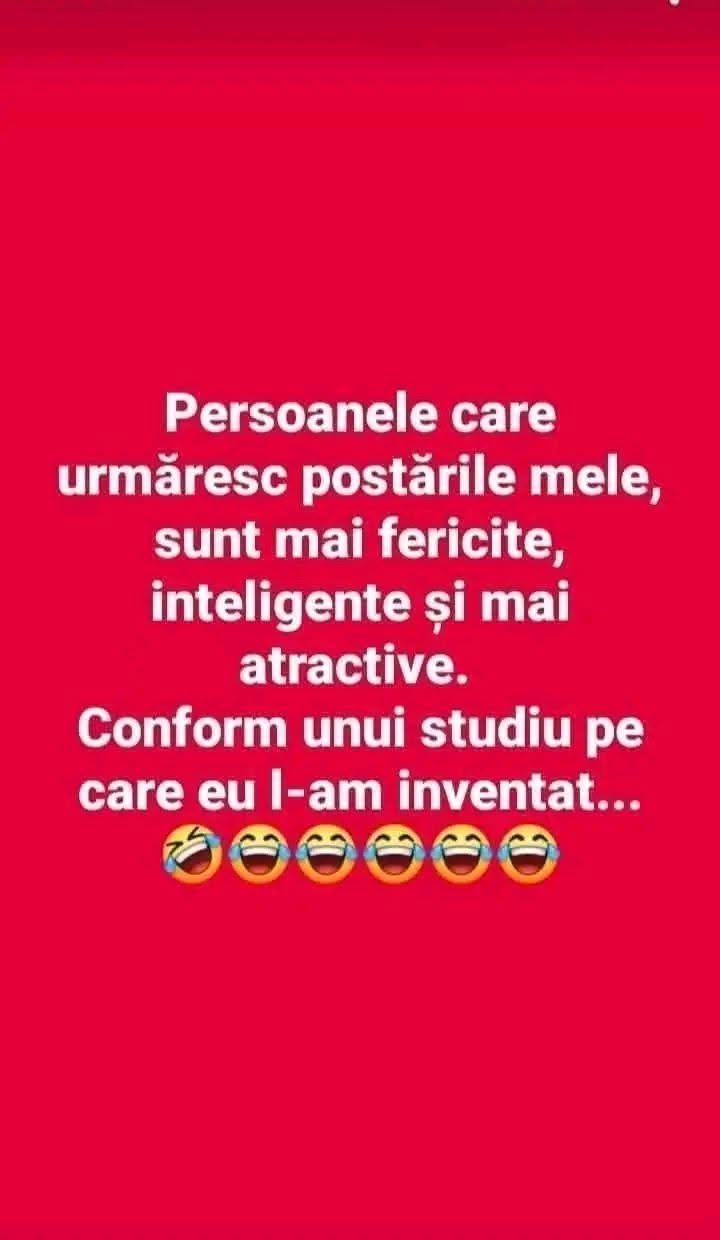 Persoanele care urmăresc postările mele sunt mai fericite, inteligente și mai atractive. Conform unui studiu pe care eu l-am inventat...