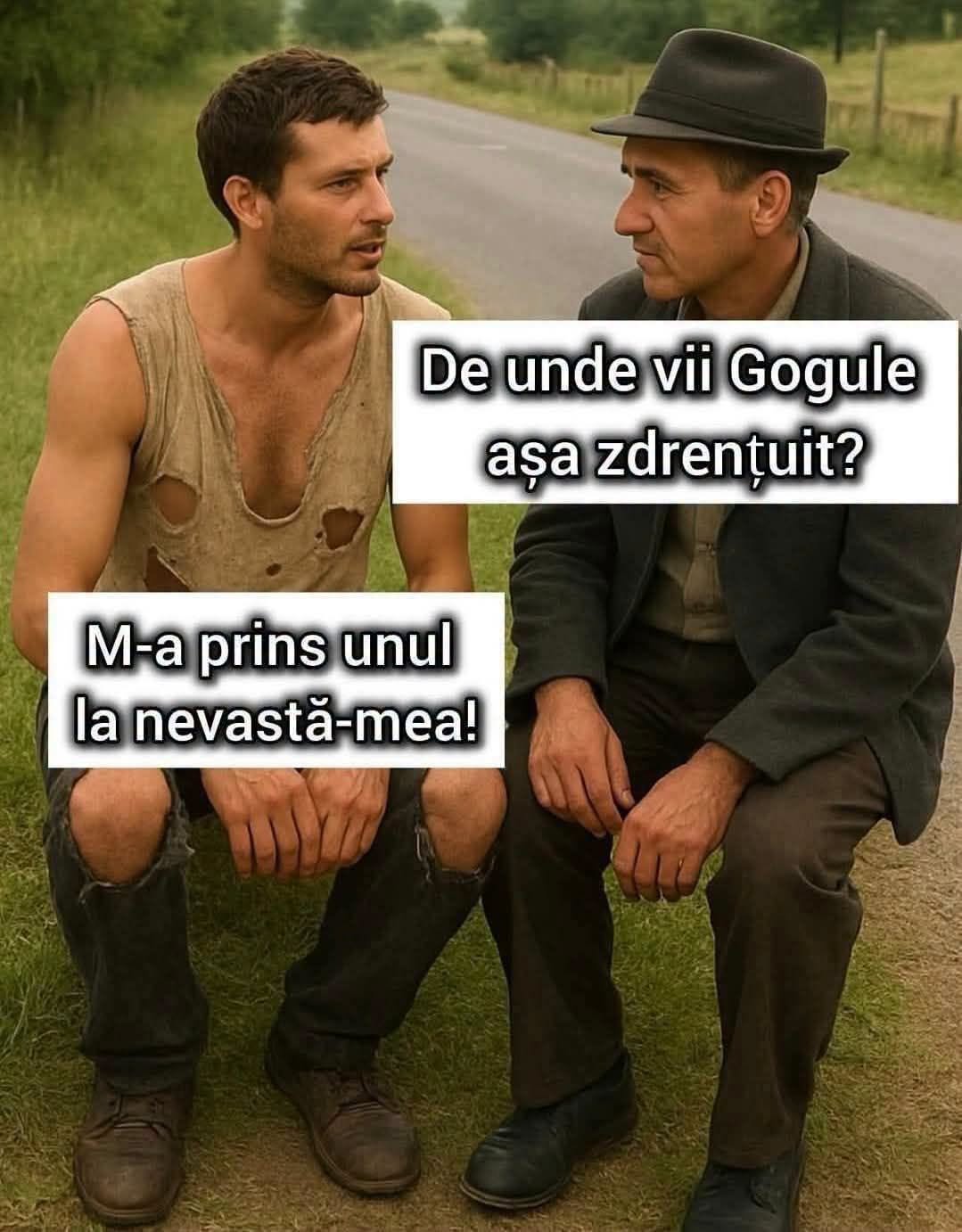 De unde vii, Gogule, așa zdrențuit? M-a prins unul la nevastă-mea!