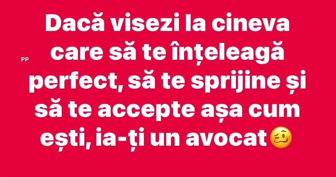 Dacă visezi la cineva care să te înțeleagă perfect, să te sprijine și să te accepte așa cum ești, ia-ți un avocat