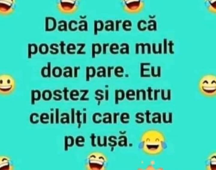 Dacă pare că postez prea mult, doar pare. Eu postez și pentru ceilalți care stau pe tușă.