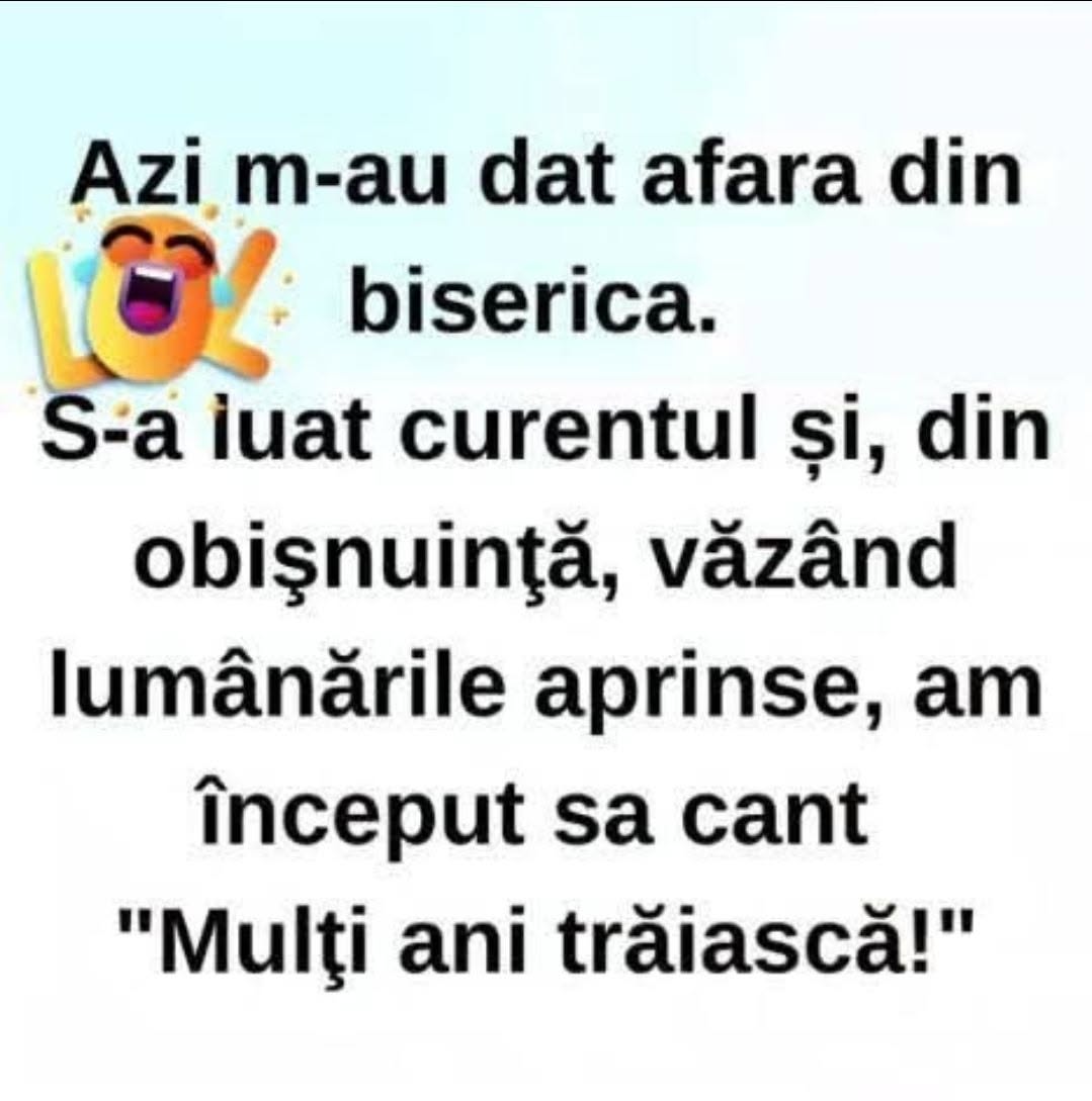 Azi m-au dat afară din biserică. S-a luat curentul și, din obișnuință, văzând lumânările aprinse, am început să cânt „Mulți ani trăiască!”