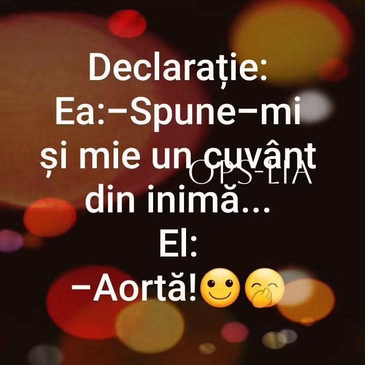 Declarație: Ea: Spune-mi și mie un cuvânt din inimă... El: Aortă!