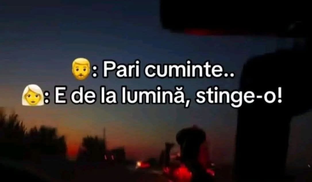 Pari cuminte... E de la lumină, stinge-o!