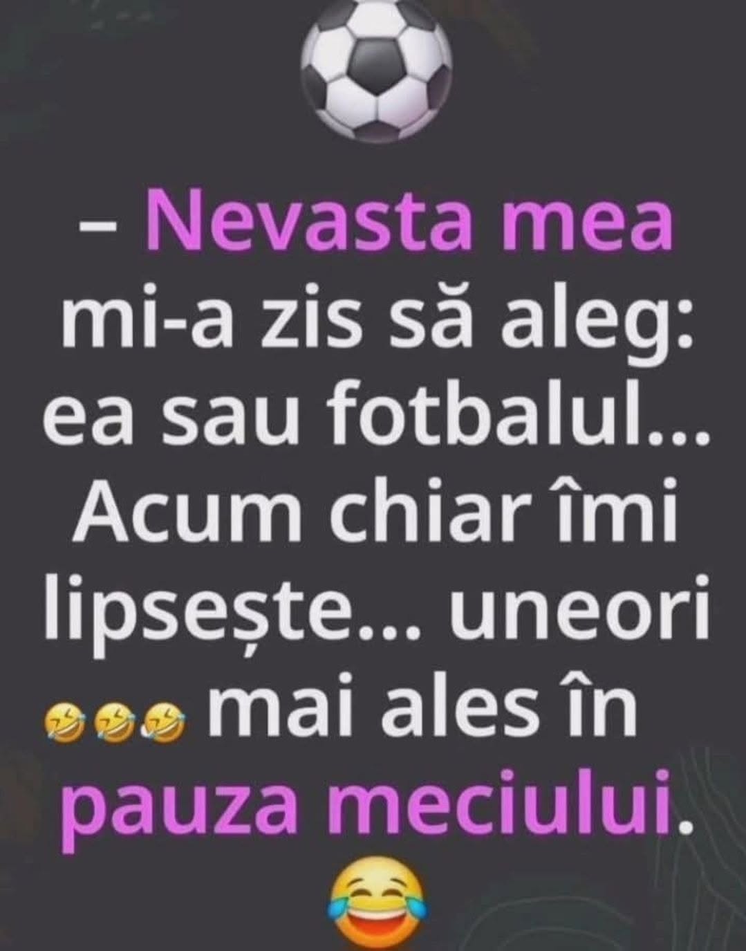 Nevasta mea mi-a zis să aleg: ea sau fotbalul... Acum chiar îmi lipsește uneori, mai ales în pauza meciului.