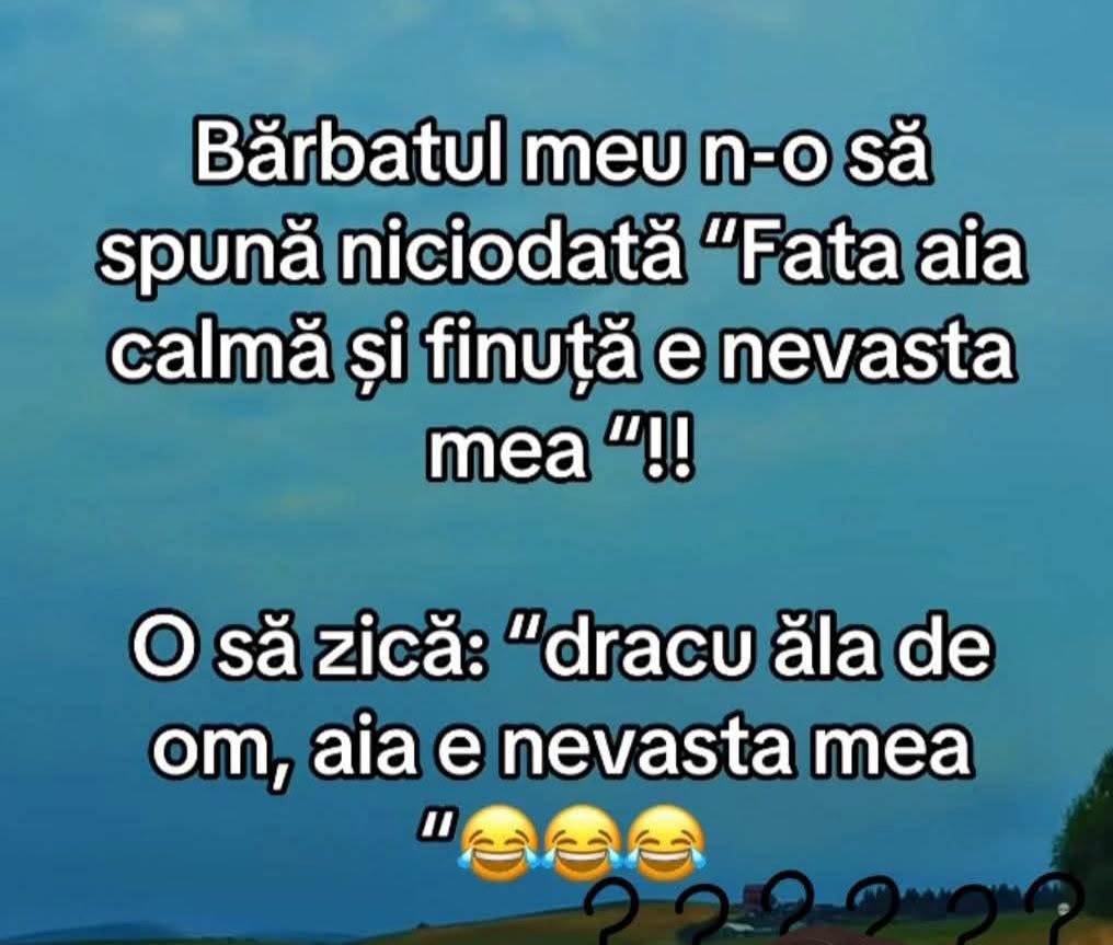 Bărbatul meu n-o să spună niciodată „fata aia calmă și finuță e nevasta mea”. O să zică „dracu' ăla de om, aia e nevasta mea”!