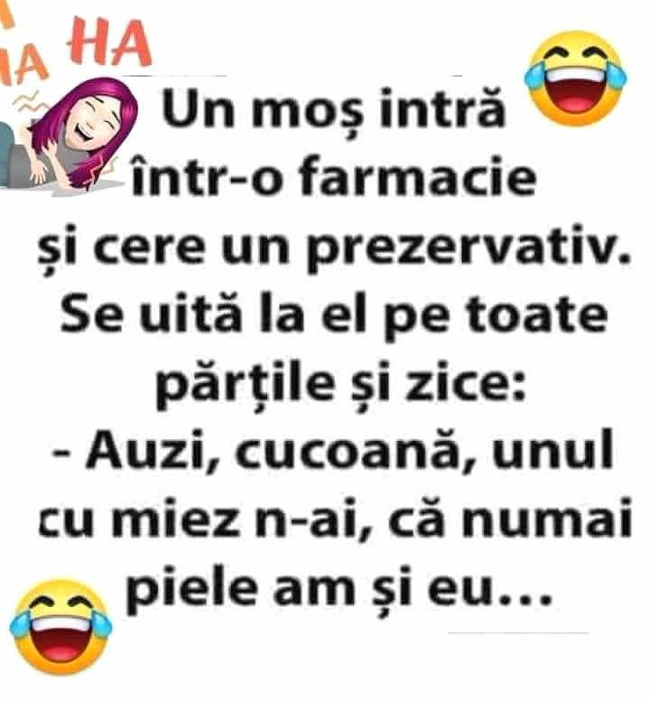 Un moș cere un prezervativ în farmacie. Se uită la el: Auzi, cucoană, unul cu miez n-ai? Că numai piele am și eu...