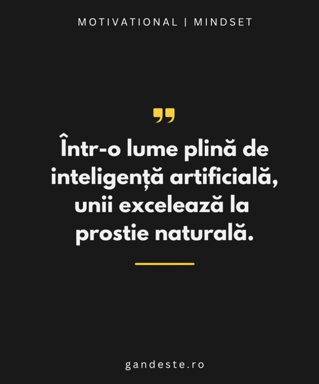 Într-o lume plină de inteligență artificială, unii excelează la prostie naturală.