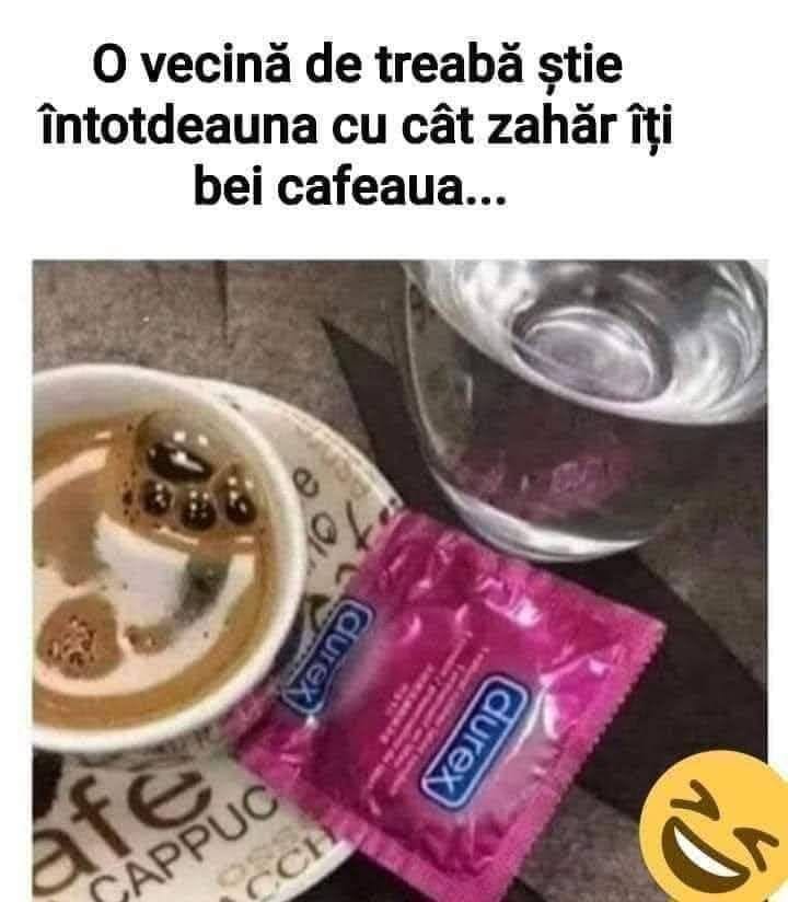 O vecină de treabă știe întotdeauna cu cât zahăr îți bei cafeaua...