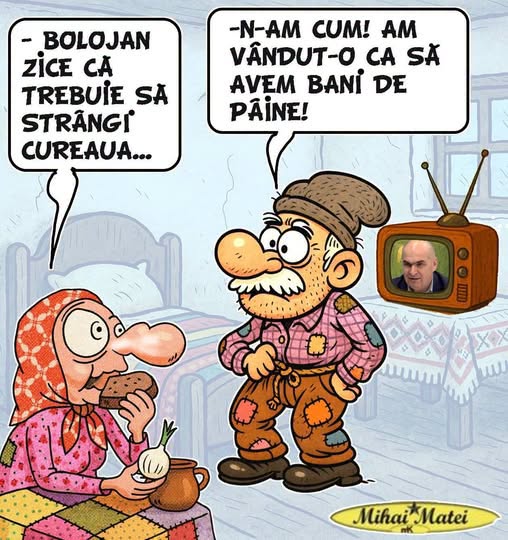 Bolojan zice că trebuie să strângi cureaua... N-am cum! Am vândut-o ca să avem bani de pâine!