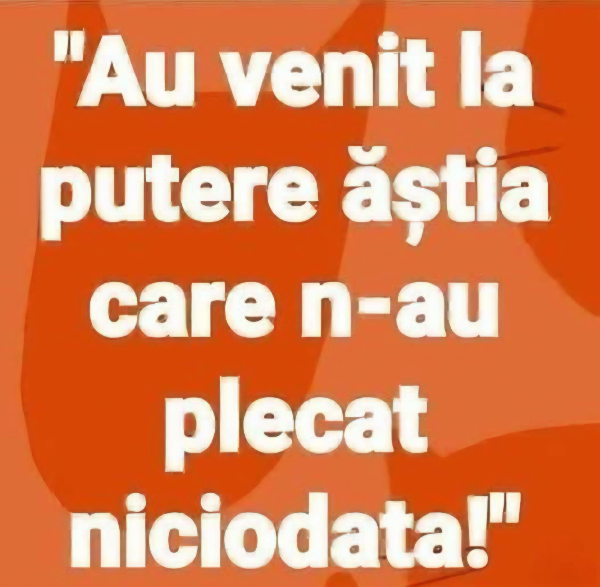 Au venit la putere ăștia care n-au plecat niciodată!