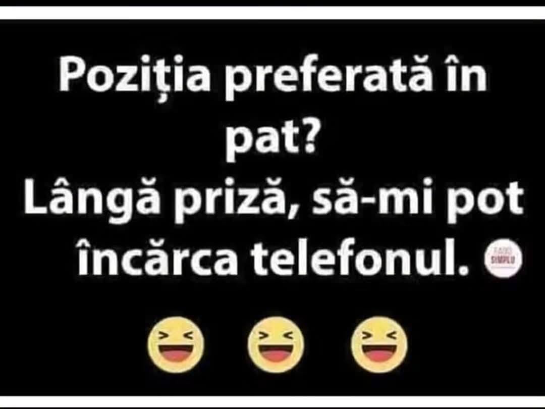 Poziția preferată în pat? Lângă priză, să-mi pot încărca telefonul.
