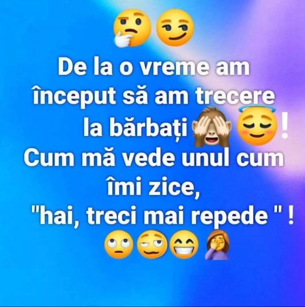 De la o vreme am început să am trecere la bărbați! Cum mă vede unul, îmi zice: „Hai, treci mai repede!”