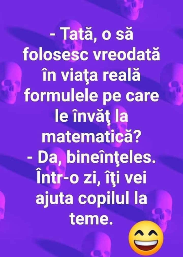 Tată, o să folosesc vreodată în viața reală formulele de la matematică? Da, bineînțeles. Într-o zi, îți vei ajuta copilul la teme.