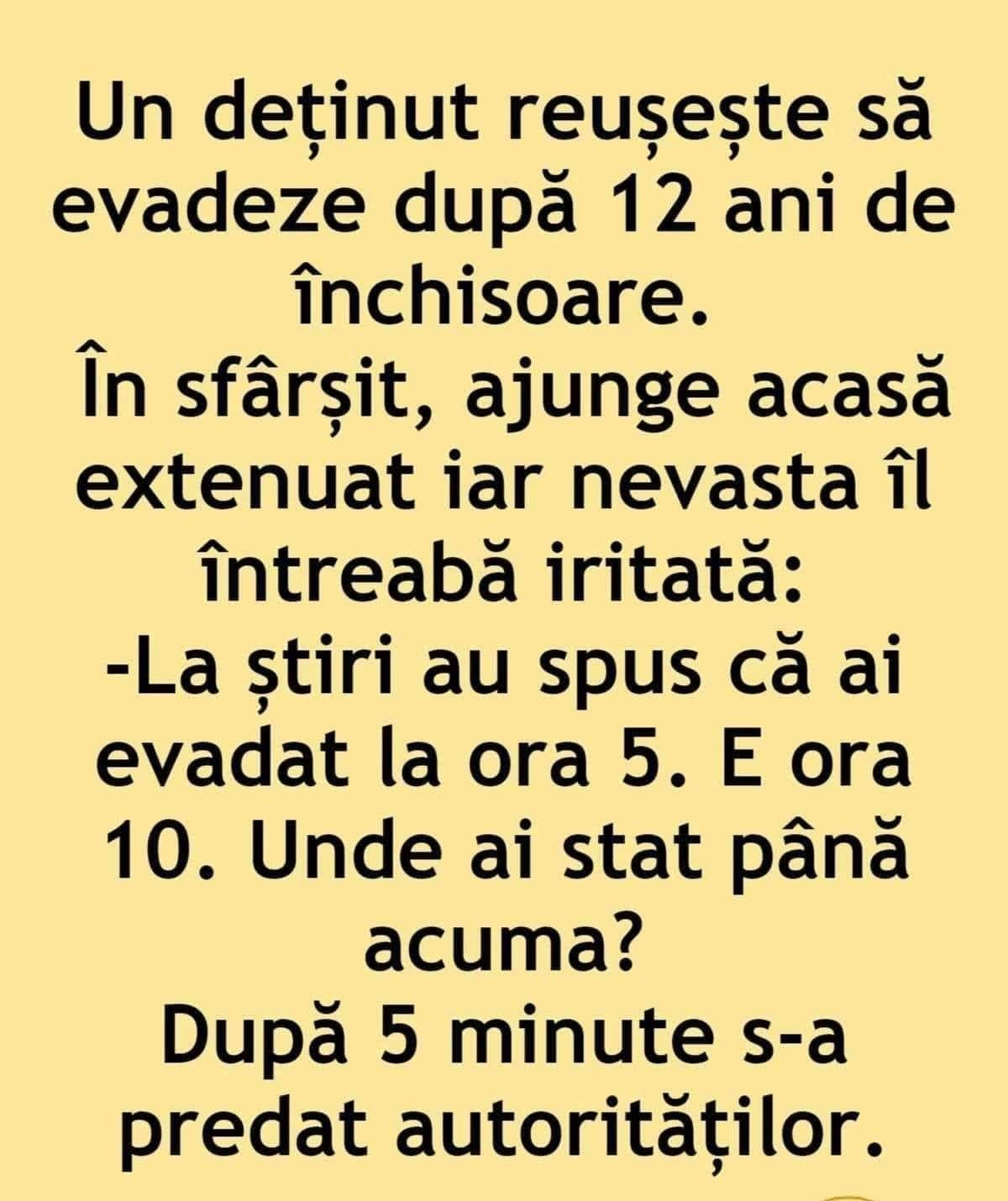Un deținut evadează după 12 ani. Acasă, nevasta: La știri au zis că ai evadat la 5. E ora 10! Unde ai stat până acum? După 5 minute s-a predat.