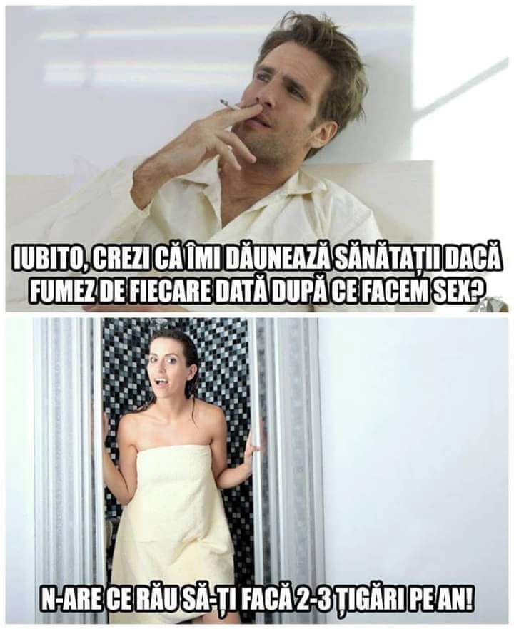 Iubito, crezi că îmi dăunează sănătății dacă fumez de fiecare dată după ce facem sex? N-are ce rău să-ți facă 2-3 țigări pe an!