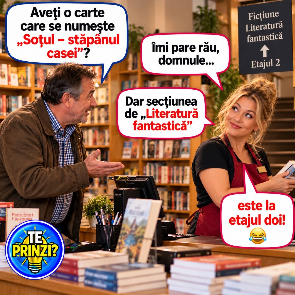 Aveți vreo carte care se numește „Soțul – stăpânul casei”? Îmi pare rău, domnule, dar secțiunea de literatură fantastică este la etajul doi!